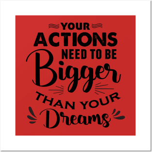 Actions Bigger Than Dreams Posters and Art